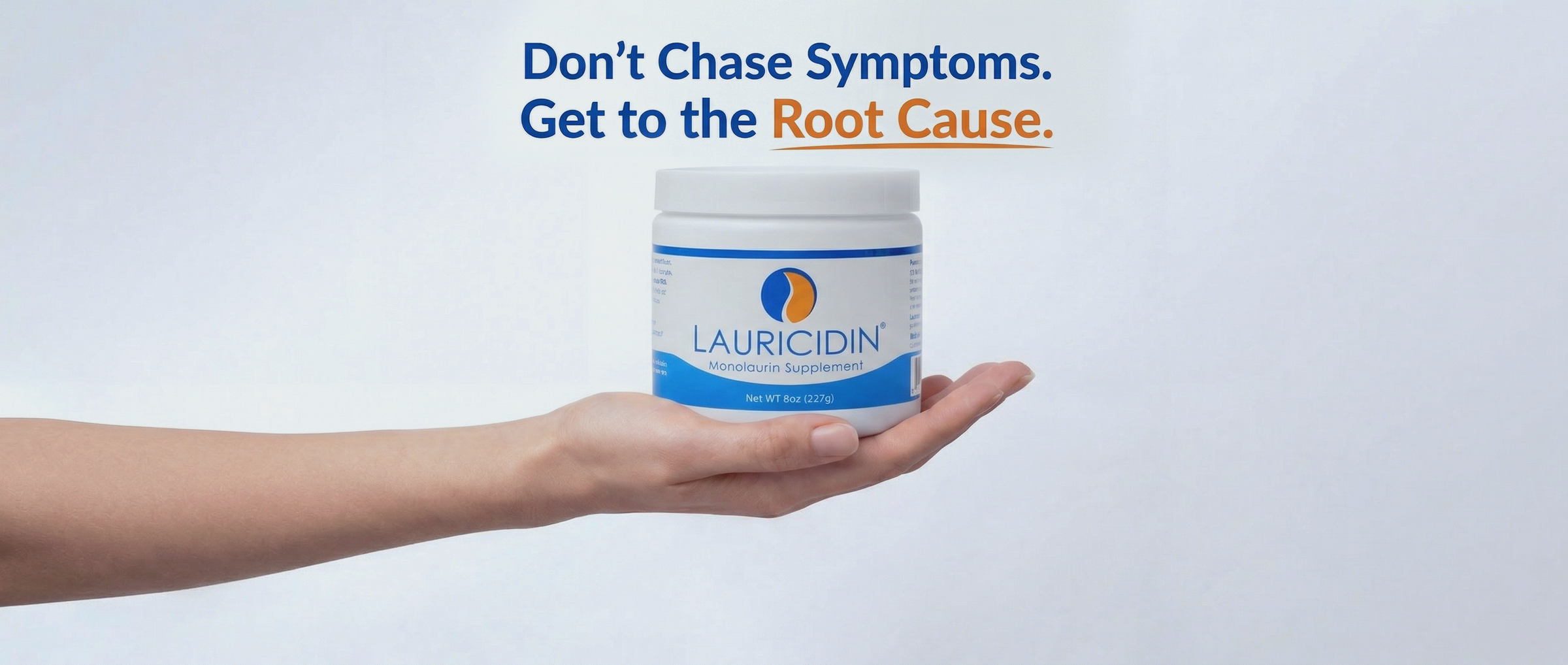 Hand holding a container of Lauricidin with text 'Don't Chase Symptoms. Get to the Root Cause.'