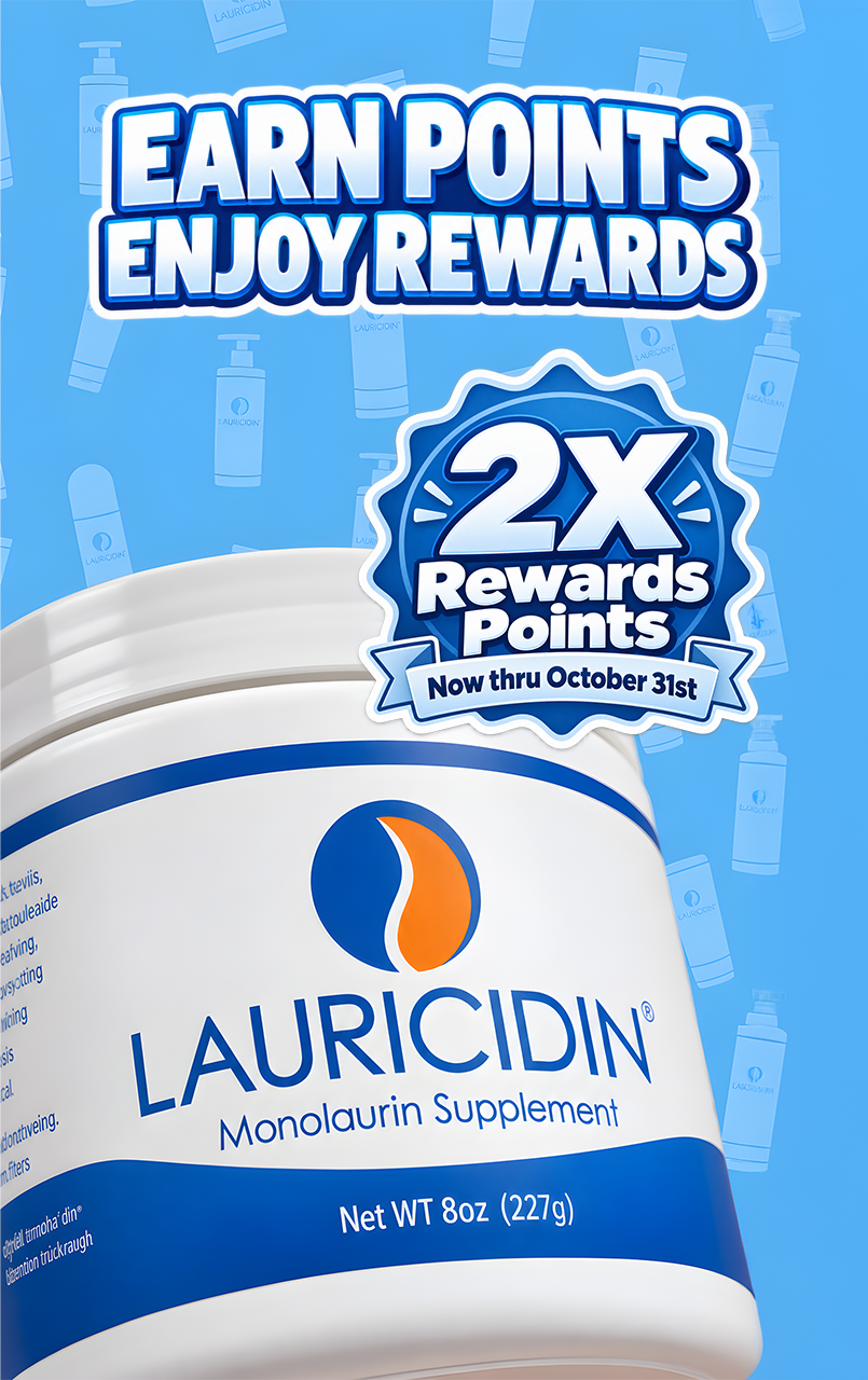 Earn double Lauricidin Rewards Circle points during the 2X Rewards promotion
